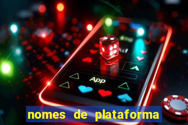 nomes de plataforma de jogos de aposta